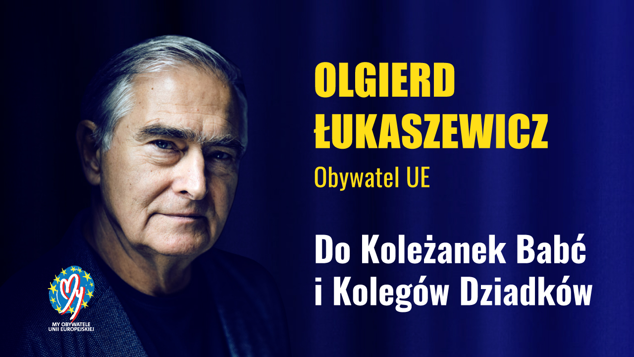 Do Koleżanek Babć i Kolegów Dziadków | Olgierd Łukaszewicz - Obywatel UE